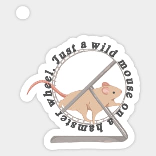 Just a wild mouse on a hamster wheel Sticker